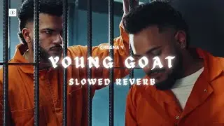 YOUNG GOAT (SLOWED & REVERB) - CHEEMA Y