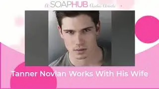 The Bold and the Beautiful Star Tanner Novlan On Working With Wife Kayla Ewell