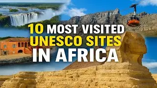 10 Most Visited UNESCO World Heritage Sites in Africa
