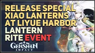 Release Special Xiao Lanterns at Liyue Harbor Genshin Impact