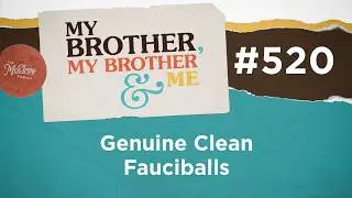 MBMBaM 520: Genuine Clean Fauciballs