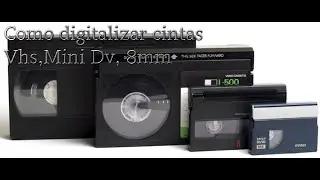 como digitalizar cintas vhs, mini dv,8mm