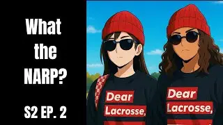 The Dear Lacrosse Pod S2Ep2: What the NARP?