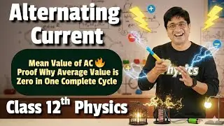 Mean Value of AC 🔥 Proof Why Average Value is Zero in One Complete Cycle | Class 12 Physics Ch 7
