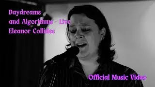 Eleanor Collides - Daydreams and Algorithms - Live (Official Music Video)