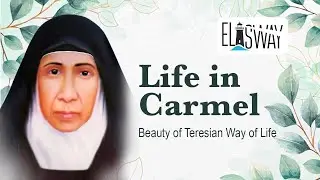 Life in Carmel / Beauty of Teresian Way of Life