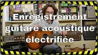 Prise de son guitare acoustique amplifi&eacute;e - 3 m&eacute;thodes compar&eacute;es