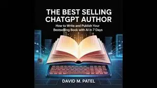 Best Selling ChatGpt Author: How To Write And Publish Your Bestselling Book With AI In 7 Days