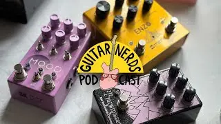 Guitar Nerds Podcast | S5E21 | Out Of The Ordinary Effects Pedals
