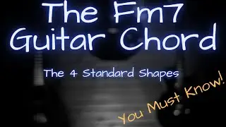 How To Play Fm7 On Guitar - The 4 Standard Shapes