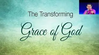 The Transforming Grace Of GOD