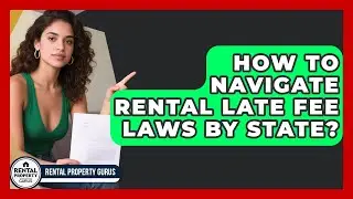 How To Navigate Rental Late Fee Laws By State? - Rental Property Gurus