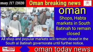Oman news today Shops, Habta markets in South Batinah to remain closed