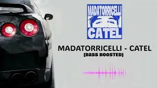 MADATORRICELLI - CATEL (BASS BOOSTED)