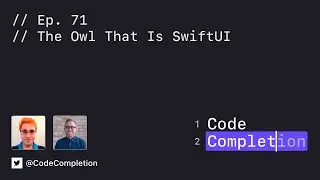 Code Completion Episode 71: The Owl That Is SwiftUI