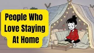 The Psychology of People Who Love Staying At Home