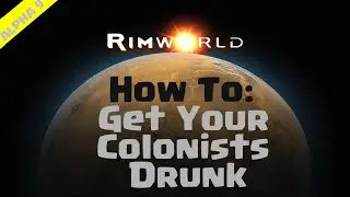 RimWorld Beginner's Guide | How To Get Your Colonists Drunk