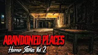 3 True Abandoned Places Horror Stories (Vol.2)
