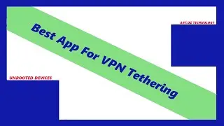 UNROOTED DEVICES: How to Tether VPN connections on devices with No Root