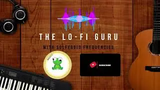 The Lo-Fi Guru I RELAX, CHILL, REJUVENATE I With Solfeggio Frequencies