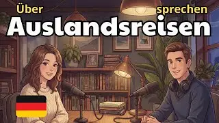 How to Talk About Traveling Abroad in German | German Conversation Practice