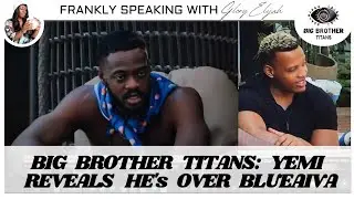 BIG BROTHER TITANS: YEMI REVEALS HE'S FINALLY DONE WITH BLUEAIVA | GLORY ELIJAH