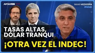 TASAS ALTAS, DÓLAR TRANQUI - MERCADOS DUDAN: ¡OTRA VEZ EL INDEC! I Maxi Montenegro #MaxiMediodía