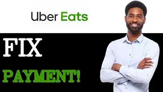 How To Fix Payment Method Declined On Uber Eats (2025)