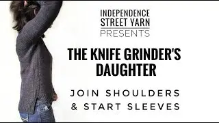 Knife Grinders Daughter KAL: Join Shoulders & Start Sleeves