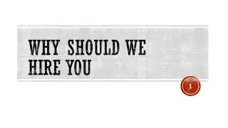 Why Should We Hire You