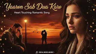 Yaaron Sab Dua Karo – Heart Touching Romantic Song | Deva Boss Music