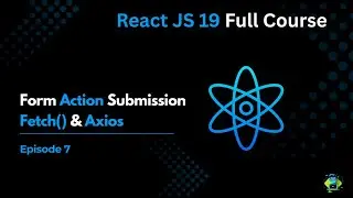 Episode 7 : React 19 Form Submission, fetch and Axios Api calling - React JS 19 Full Course 2025