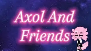 Axol And Friends (Ep.1)||Gacha Club||Gacha Series||