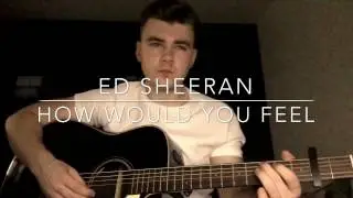 Ed Sheeran - How Would You Feel (Paean) - Acoustic Cover