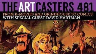 From B Movies And Grindhouse To Comics With David Hartman - Artcasters 481