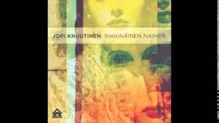 Jopi Knuutinen - Rikkinäinen Nainen (AUDIO)