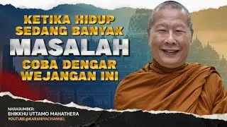 KETIKA HIDUP SEDANG BANYAK MASALAH, COBA DENGARKAN WEJANGAN INI || BHANTE UTTAMO #karaniyachannel