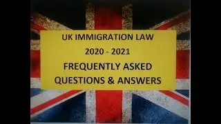 5 Frequently Asked Questions - UK Immigration law 2020 - 2021