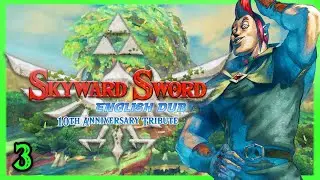 Skyward Sword HD: English Dub - PART 3 (10th Anniversary Tribute)