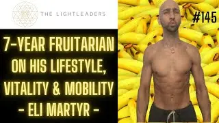 #145 - 7-year Fruitarian on his Lifestyle, Vitality & Mobility - Eli Martyr - Health Interview Alex