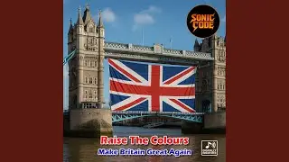 Raise the Colours (Make Britain Great Again)
