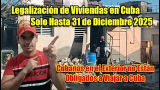 Legalización de #viviendas en #cuba Solo Hasta 31/12/2025 Cubanos en el Exterior no Necesitan Viajar