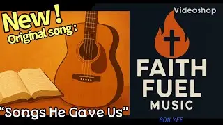 Songs He Gave Us-Faith Fuel Music (801LYFE)