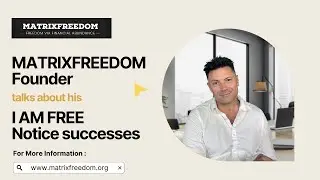 MATRIXFREEDOM Founder talks about his I AM FREE Notice successes