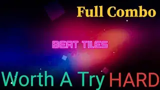 Worth A Try (Hard) FULL COMBO | Beat Tiles