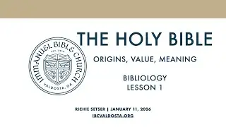 Bibliology - Lesson 1 - The Holy Bible: Origins, Value, Meaning