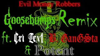 Evil Money Robbers - Goosebumps Remix ft. Cri Text, B. GanGSta & Potent (prod by Product Of Tha 90s)