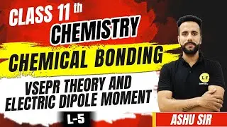 Class 11 Chemistry Chapter 4 | Chemical Bonding L-5 | VSEPR Theory | Dipole Moment | Ashu Sir