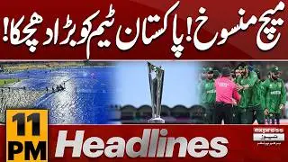 Match Abandoned! Major Blow to Pakistan Team! | 11 PM News Headlines | Pakistan News