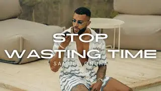 STOP WASTING TIME | SAMUEL ONUHA INSPIRATION